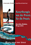 Kunsttherapie – aus der Praxis für die Praxis